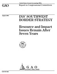 Ins Southwest Border Strategy: Resource and Impact Issues Remain After Seven Years (Paperback)