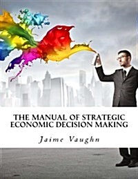 The Manual of Strategic Economic Decision Making (Paperback)