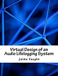 Virtual Design of an Audio Lifelogging System (Paperback)