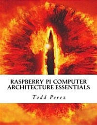 Raspberry Pi Computer Architecture Essentials (Paperback)