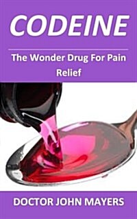 Codeine: The Wonder Drug for Pain Relief (Paperback)