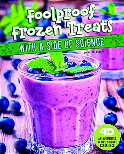 Foolproof Frozen Treats with a Side of Science: 4D an Augmented Recipe Science Experience (Hardcover)