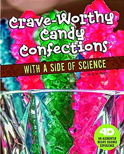 Crave-Worthy Candy Confections with a Side of Science: 4D an Augmented Recipe Science Experience (Hardcover)