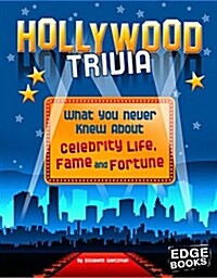 Hollywood Trivia: What You Never Knew about Celebrity Life, Fame, and Fortune (Hardcover)