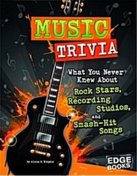 Music Trivia: What You Never Knew about Rock Stars, Recording Studios, and Smash-Hit Songs (Hardcover)