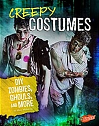 Creepy Costumes: DIY Zombies, Ghouls, and More (Hardcover)