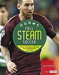 Full STEAM Soccer: Science, Technology, Engineering, Arts, and Mathematics of the Game (Hardcover)