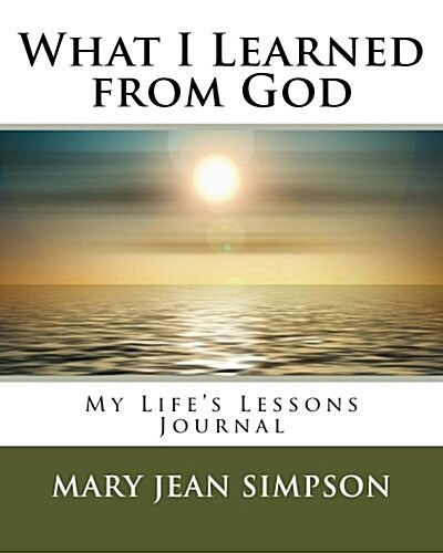 What I Learned from God: My Lifes Lessons Journal (Paperback)