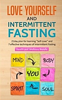 Love Yourself and Intermittent Fasting: 21 Day Plan for Learning Self-Love and 7 effective techniques of Intermittent Fasting (Paperback)