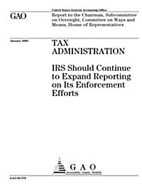Tax Administration: IRS Should Continue to Expand Reporting on Its Enforcement Efforts (Paperback)