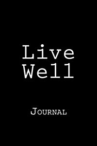 Live Well: Journal, 150 Lined Pages, Softcover, 6 X 9 (Paperback)
