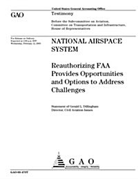 National Airspace System: Reauthorizing FAA Provides Opportunities and Options to Address Challenges (Paperback)
