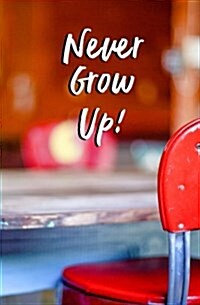 Never Grow Up!: Blank Journal and Movie Quote (Paperback)