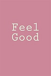 Feel Good: Notebook, 150 Lined Pages, Softcover, 6 X 9 (Paperback)
