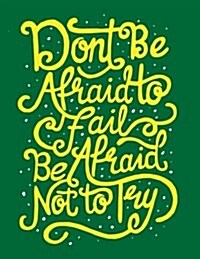 Dont Be Afraid to Fail Be Afraid Not to Try: Motivation and Inspiration Journal Coloring Book for Adutls, Men, Women, Boy and Girl (Daily Notebook, D (Paperback)