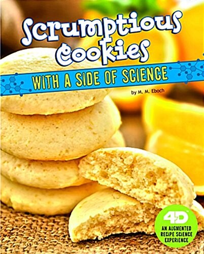 Scrumptious Cookies with a Side of Science: 4D an Augmented Recipe Science Experience (Hardcover)