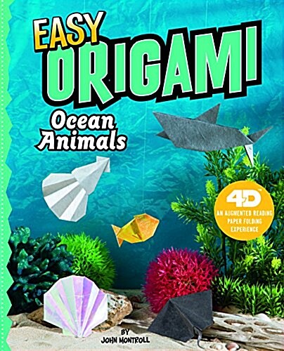 Easy Origami Ocean Animals: 4D an Augmented Reading Paper Folding Experience (Hardcover)