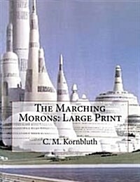 The Marching Morons: Large Print (Paperback)