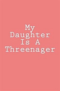 My Daughter Is a Threenager: Notebook, 150 Lined Pages, Softcover, 6 X 9 (Paperback)