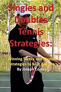 Singles and Doubles Tennis Strategies: Winning Tactics and Mental Strategies to Beat Anyone (Paperback)