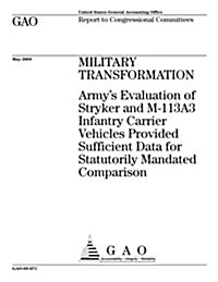 Military Transformation: Armys Evaluation of Stryker and M-113a3 Infantry Carrier Vehicles Provided Sufficient Data for Statutorily Mandated C (Paperback)