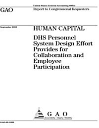 Human Capital: Dhs Personnel System Design Effort Provides for Collaboration and Employee Participation (Paperback)
