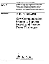 Coast Guard: New Communication System to Support Search and Rescue Faces Challenges (Paperback)