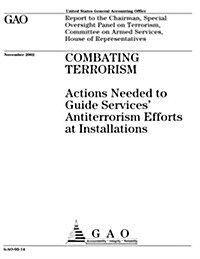 Combating Terrorism: Actions Needed to Guide Services Antiterrorism Efforts at Installations (Paperback)