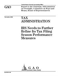 Tax Administration: IRS Needs to Further Refine Its Tax Filing Season Performance Measures (Paperback)