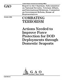Combating Terrorism: Actions Needed to Improve Force Protection for Dod Deployments Through Domestic Seaports (Paperback)