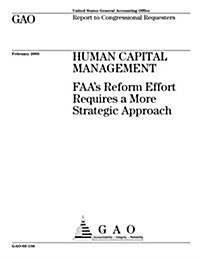 Human Capital Management: FAAs Reform Effort Requires a More Strategic Approach (Paperback)