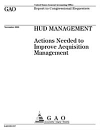 HUD Management: Actions Needed to Improve Acquisition Management (Paperback)