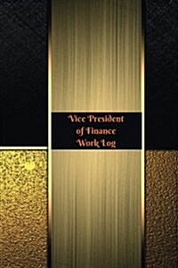 Vice President of Finance Work Log: Work Journal, Work Diary, Log - 126 Pages, 6 X 9 Inches (Paperback)