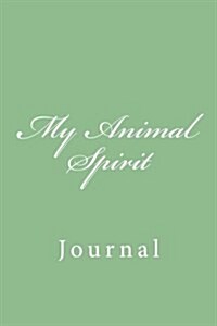 My Animal Spirit: Journal, 150 Lined Pages, Softcover, 6 X 9 (Paperback)