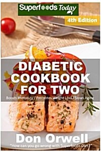 Diabetic Cookbook for Two: Over 295 Diabetes Type-2 Quick & Easy Gluten Free Low Cholesterol Whole Foods Recipes Full of Antioxidants & Phytochem (Paperback)