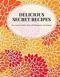 Delicious Secret Recipes: 104 Pages Recipes Notebook Journal (Paperback)