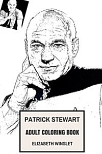 Patrick Stewart Adult Coloring Book: Godfather of Star Trek and Professor X, Golden Globe and Emmy Awards Winner Inspired Adult Coloring Book (Paperback)