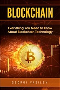 Blockchain: Everything You Need to Know about Blockchain Technology (Paperback)