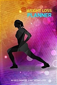 Weight Loss Planner: 90 Days Exercise & Diet Weight Loss Journal Diary Log Weight Loss Diary Diet & Fitness Tracker Diet Journal Food Journ (Paperback)