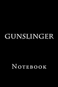 Gunslinger: Notebook, 150 Lined Pages, Softcover, 6 X 9 (Paperback)