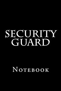 Security Guard: Notebook, 150 Ined Pages, Softcover, 6 X 9 (Paperback)