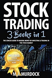 Stock Trading: 3 Books in 1 - The Concise Guide to Making Money by Investing & Trading in the Stock Market (Paperback)