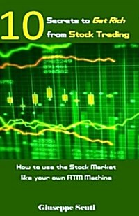 10 Secrets to Get Rich from Stock Trading: How to Use the Stock Market Like Your Own ATM Machine (Paperback)