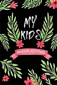 My Kids Prayer Journal: Christian Prayer Journal of Gratitude Inspirational Books for Kids, Prayer Journal Children, 120 Days of Prayer and Pr (Paperback)