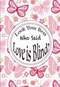 Look Your Best - Who Said Love Is Blind?: Quote Journal for Girls Notebook Composition Book Inspirational Quotes Lined Notebook (7x10) Large (Volume (Paperback)