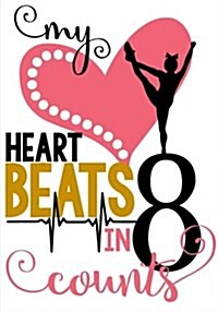 My Heart Beats in 8 Counts: Cheerleading Journal for Girls: Unique Cheerleader Gift Activity Book & Gratitude Diary with Calendar, Doodle, Noteboo (Paperback)