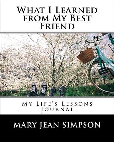 What I Learned from My Best Friend: My Lifes Lessons Journal (Paperback)
