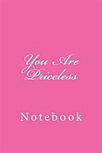 You Are Priceless: Notebook, 150 Lined Pages, Softcover, 6 X 9 (Paperback)