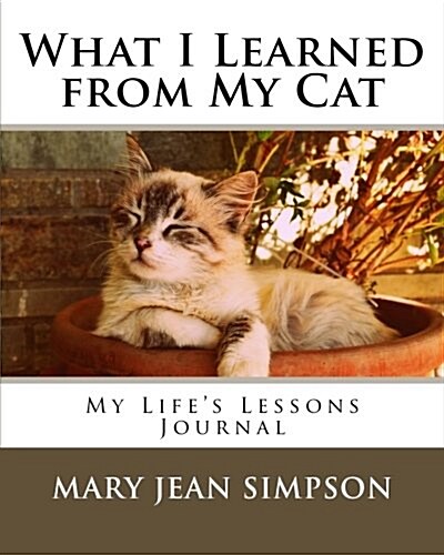 What I Learned from My Cat: My Lifes Lessons Journal (Paperback)