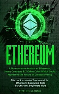 Ethereum: 2 Manuscripts - A No-Nonsense Analysis of Ethereum, Smart Contracts & 7 Other Coins Which Could Represent the Future o (Paperback)